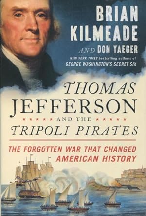 Image du vendeur pour Thomas Jefferson And The Tripoli Pirates: The Forgotten War That Changed American History mis en vente par Kenneth A. Himber