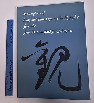 Seller image for Masterpieces of Sung and Yuan Dynasty Calligraphy from the John M. Crawford Jr. Collection for sale by Mullen Books, ABAA