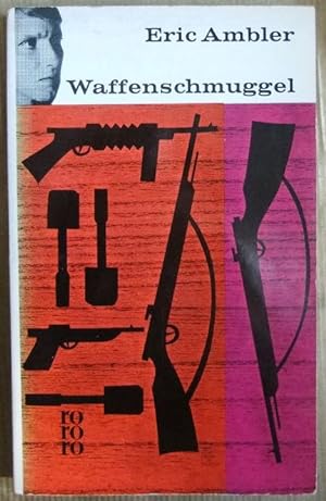 Waffenschmuggel : Roman. Eric Ambler. [Aus d. Engl. übertr. von Tom. Knoth] / rororo Taschenbuch ...