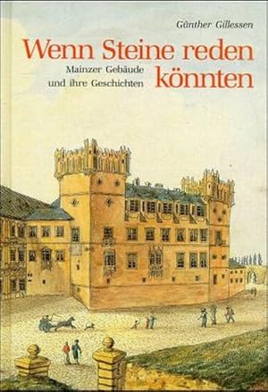 Bild des Verkufers fr Wenn Steine reden knnten: Mainzer Gebude und ihre Geschichten. Fhrungen durch eine Stadtlandschaft zum Verkauf von Antiquariat Armebooks