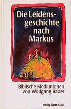 Image du vendeur pour Die Leidensgeschichte nach Markus: Biblische Meditationen mis en vente par Versandantiquariat Felix Mcke