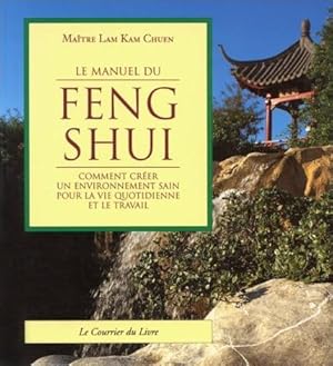 Seller image for Le manuel du Feng Shui - comment crer un environnement sain pour la vie quotidienne et le travail - for sale by Le Petit Livraire