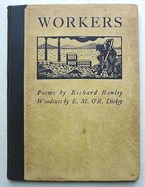 Workers. Poems by Richard Rowley; woodcuts by E.M.O'R. Dickey.