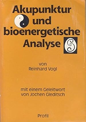 Akupunktur und Bioenergetische Analyse. Ein Vergleich der alten chinesischen Heilweise mit einer ...