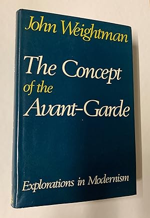 The Concept of the Avant - Garde: Explorations in Modernism.