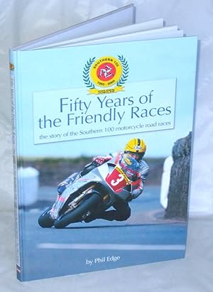 Immagine del venditore per Fifty Years of the Friendly Races: The Story of the Southern 100 Motorcycle Races venduto da James Hulme Books