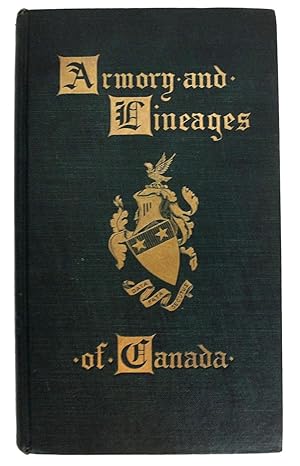 Bild des Verkufers fr Armory and Lineages of Canada. Comprising the Lineage of Prominent and Pioneer Canadians with Descriptions and Illustrations of their Coat Armor, Orders of Knighthood, or other Official Insignia zum Verkauf von J. Patrick McGahern Books Inc. (ABAC)