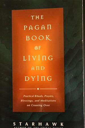 Seller image for The Pagan Book of Living and Dying: Practical Rituals, Prayers, Blessings, and Meditations on Crossing Over for sale by Mad Hatter Bookstore