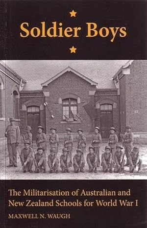 Image du vendeur pour Soldier Boys: The Militarisation of Australian and New Zealand Schools for World War I (Paperback) mis en vente par Grand Eagle Retail