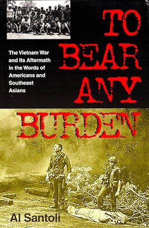 Bild des Verkufers fr To Bear Any Burden: The Vietnam War and Its Aftermath in the Words of Americans and Southeast Asians zum Verkauf von Kenneth Mallory Bookseller ABAA