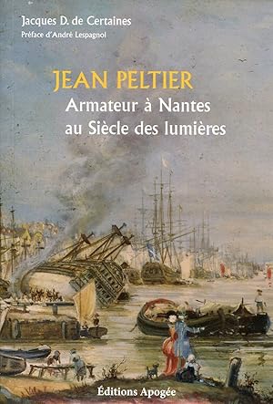 Bild des Verkufers fr Jean Peltier - Armateur  Nantes au Sicle des lumires - Prface d'Andr Lespagnol zum Verkauf von Bloody Bulga