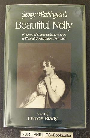 George Washington's Beautiful Nelly:The Letters of Eleanor Parke Curtis Lewis to Elizabeth Bordle...
