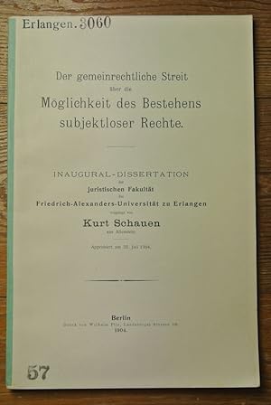 Der gemeinrechtliche Streit über die Möglichkeit des Bestehens subjektloser Rechte / Kurt Schauen...