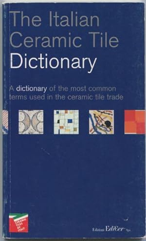 Immagine del venditore per The Italian ceramic tile dictionary. venduto da Lost and Found Books