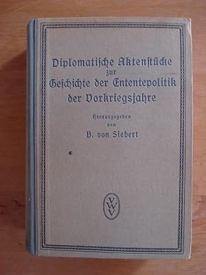 Diplomatische Aktenstücke zur Geschichte der Ententepolitik der Vorkriegsjahre