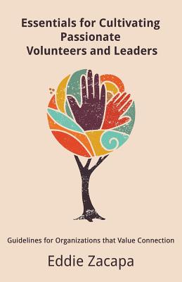 Immagine del venditore per Essentials for Cultivating Passionate Volunteers and Leaders: Guidelines for Organizations That Value Connection (Paperback or Softback) venduto da BargainBookStores