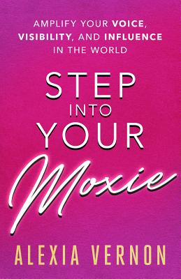 Seller image for Step Into Your Moxie: Amplify Your Voice, Visibility, and Influence in the World (Paperback or Softback) for sale by BargainBookStores