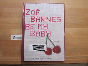 Bild des Verk�ufers f�r Be my baby : Roman. Zoe�� Barnes. Aus dem Engl. von Sybille Klose zum Verkauf von Antiquariat im Kaiserviertel | Wimbauer Buchversand