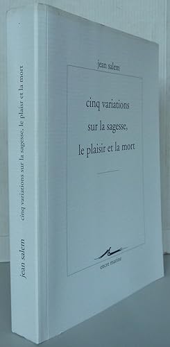 Cinq variations sur la sagesse le plaisir et la mort