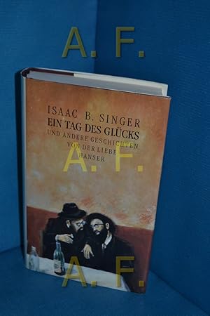 Bild des Verkufers fr Ein Tag des Glcks und andere Geschichten von der Liebe Isaac Bashevis Singer. Aus d. Amerikan. von Ellen Otten zum Verkauf von Antiquarische Fundgrube e.U.