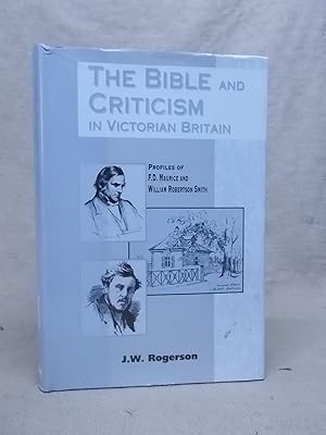 Immagine del venditore per THE BIBLE AND CRITICISM IN VICTORIAN BRITAIN - PROFILES OF F.D. MAURICE AND WILLIAM ROBERTSON SMITH venduto da Gage Postal Books