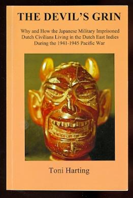THE DEVIL'S GRIN: WHY AND HOW THE JAPANESE MILITARY IMPRISONED DUTCH CIVILIANS LIVING IN THE DUTC...
