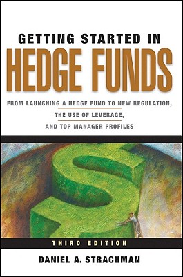 Seller image for Getting Started in Hedge Funds: From Launching a Hedge Fund to New Regulation, the Use of Leverage, and Top Manager Profiles (Paperback or Softback) for sale by BargainBookStores