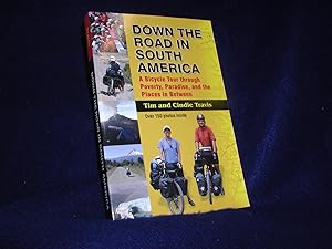 Down the Road in South America: A Bicycle Tour through Poverty, Paradise, and the Places in Between