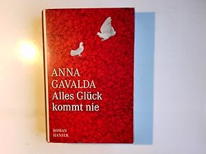 Bild des Verkufers fr Alles Glck kommt nie : Roman. Anna Gavalda. Aus dem Franz. von Ina Kronenberger zum Verkauf von Antiquariat Buchhandel Daniel Viertel