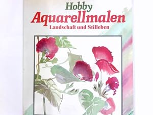 Seller image for Hobby Aquarellmalen : Landschaft u. Stilleben. Ingrid Schade ; Axel Brck for sale by Antiquariat Buchhandel Daniel Viertel