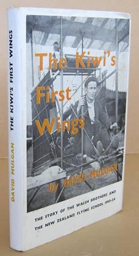 The Kiwi's First Wings The Story of the Walsh Brothers and the New Zealand Flying School 1910-1924