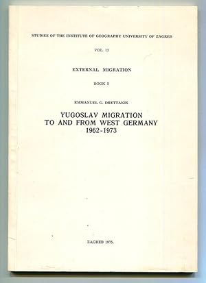 Image du vendeur pour Yugoslav Migration to and from West Germany 1962-1973: An Econometrics Analysis (Studies of the Institute of Geography University of Zagreb Vol. 13, External Migration Book 5) mis en vente par Book Happy Booksellers