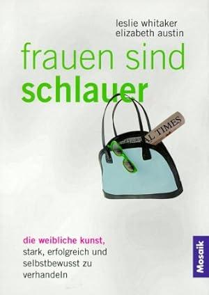 Bild des Verkufers fr Frauen sind schlauer: die weibliche Kunst, stark, erfolgreich und selbstbewusst zu verhandeln. Leslie Whitaker ; Elizabeth Austin zum Verkauf von Antiquariat Buchhandel Daniel Viertel