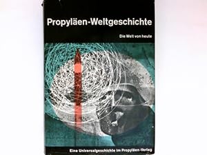 Propyläen-Weltgeschichte, BAnd 10 : Die Welt von Heute. Herausgegeben von Golo Mann.