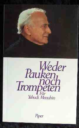 Seller image for Weder Pauken noch Trompeten : fr Yehudi Menuhin. hrsg. von Jutta Schall-Emden for sale by Antiquariat Buchhandel Daniel Viertel