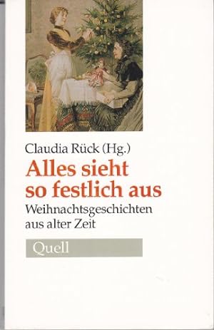 Seller image for Alles sieht so festlich aus : Weihnachtsgeschichten aus alter Zeit. Claudia Rck (Hg.) for sale by Antiquariat Buchhandel Daniel Viertel