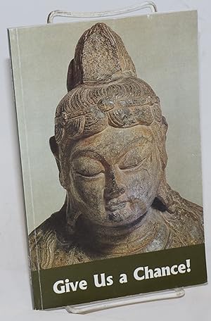 Seller image for Give Us a Chance ! A Buddhist View of Compassion. Ho Sanh; By Feng Tzu-k' ai, Edited by Minh Thanh & P.D. Leigh for sale by Bolerium Books Inc.