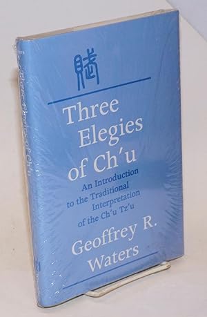 Immagine del venditore per Three elegies of Ch'u: an introduction to the traditional interpretation of the Ch'u tz'u venduto da Bolerium Books Inc.