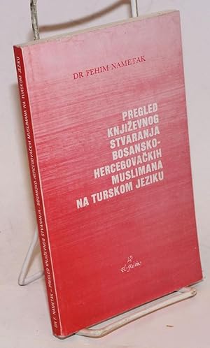 Pregled knjizevnog stvaranja bosansko-hercegovackih muslimana na turskom jeziku