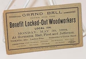 Grand Ball given for the benefit locked-out Woodworkers Local 154. Monday, May 30, 1904 at German...