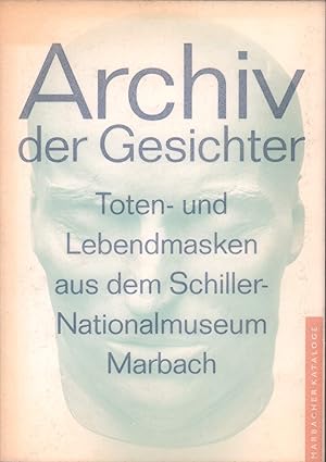 Archiv der Gesichter. Toten- und Lebendmasken aus dem Schiller-Nationalmuseum. Eine Ausstellung d...