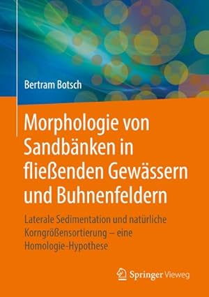 Imagen del vendedor de Morphologie von Sandbnken in flieenden Gewssern und Buhnenfeldern : Laterale Sedimentation und natrliche Korngrensortierung  eine Homologie-Hypothese a la venta por AHA-BUCH GmbH