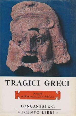 Tragici greci. Opere scelte, presentate e tradotte da Raffaele Cantarella con una introduzione su...