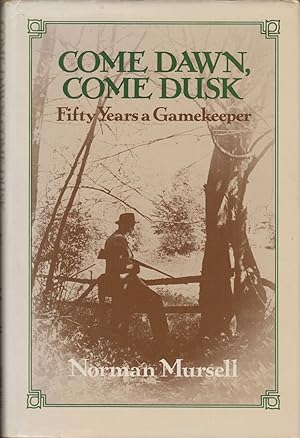 Seller image for COME DAWN, COME DUSK: FIFTY YEARS A GAMEKEEPER. By Norman Mursell. for sale by Coch-y-Bonddu Books Ltd