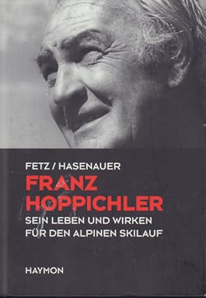 Franz Hoppichler - sein Leben und Wirken für den alpinen Skilauf