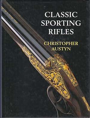 Seller image for CLASSIC SPORTING RIFLES. By Christopher Austyn. for sale by Coch-y-Bonddu Books Ltd