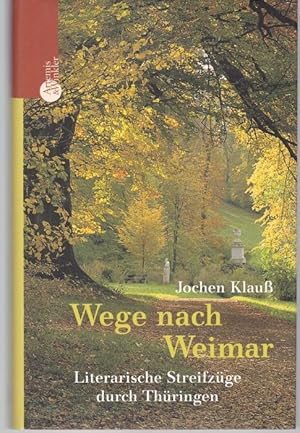 Immagine del venditore per Wege nach Weimar. Literarische Streifzge durch Thringen venduto da Graphem. Kunst- und Buchantiquariat