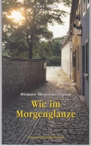 Bild des Verkufers fr Wie im Morgenglanze. Weimarer Morgenspaziergnge. Literarische, musikalische und theologische Spaziergnge durch Weimar zum Verkauf von Graphem. Kunst- und Buchantiquariat