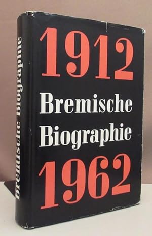 Bremische Biographie 1912 - 1962. Hrsg. v. d. Historischen Gesellschaft zu Bremen u. dem Staatsar...