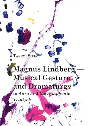 Magnus Lindberg - musical gesture and dramaturgy : in Aura and the Symphonic triptych [Acta semio...